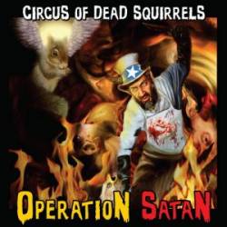 Circus Of Dead Squirrels : Operation Satan